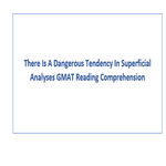 There Is A Dangerous Tendency In Superficial Analyses GMAT Reading Comprehension